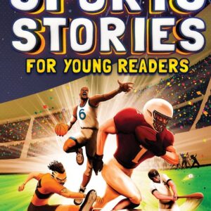Inspirational Sports Stories for Young Readers: How 12 World-Class Athletes Overcame Challenges and Rose to the Top