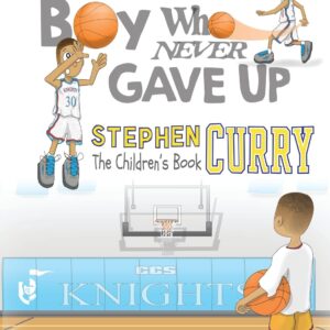 Stephen Curry: The Children's Book: The Boy Who Never Gave Up